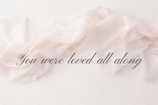 You were loved all along